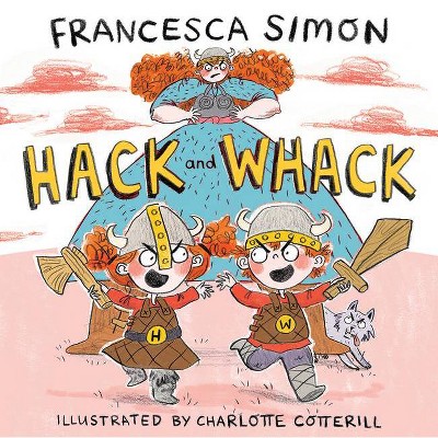 Hack and Whack - by  Francesca Simon (Hardcover)