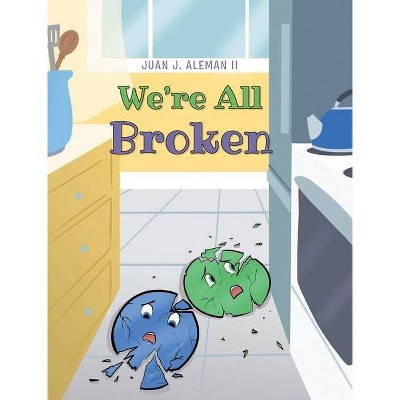 We're All Broken - by  Juan J Aleman II (Hardcover)