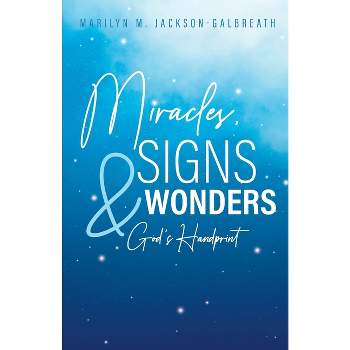 Miracles, Signs, & Wonders - by  Marilyn M Jackson-Galbreath (Paperback)