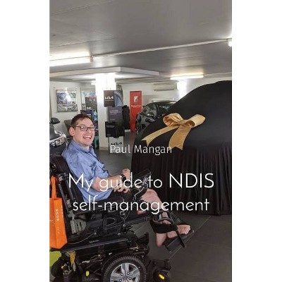 My guide to NDIS self-management - by  Paul Mangan (Paperback)