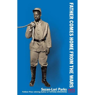 Father Comes Home from the Wars (Parts 1, 2 & 3) - by  Suzan-Lori Parks (Paperback)