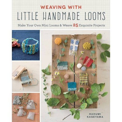 Weaving with Little Handmade Looms - by  Harumi Kageyama (Paperback)