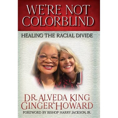 We're Not Colorblind - by  Alveda King & Ginger Howard (Hardcover)