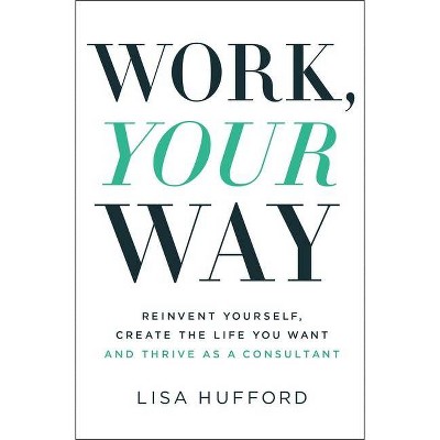 Work, Your Way - by  Lisa Hufford (Paperback)