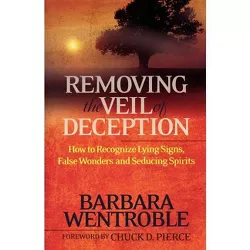Removing the Veil of Deception - by  Barbara Wentroble (Paperback)