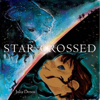 Star Crossed - by  Julia Denos (Hardcover)