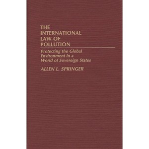 The International Law of Pollution - by  Allen L Springer (Hardcover) - 1 of 1