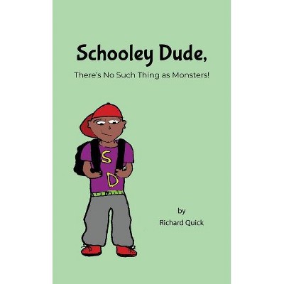 Schooley Dude, There's No Such Thing as Monsters! - by  Richard Quick (Hardcover)