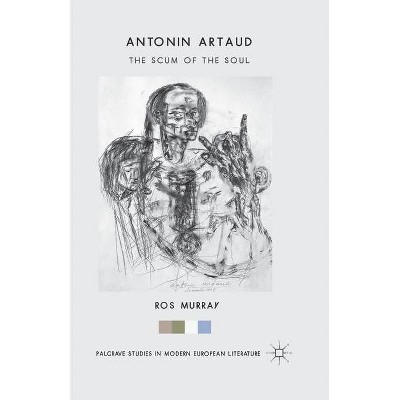 Antonin Artaud - (Palgrave Studies in Modern European Literature) by  Ros Murray (Paperback)