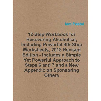 12-Step Workbook for Recovering Alcoholics, Including Powerful 4th-Step Worksheets, 2018 Revised Edition - Includes a Simple Yet Powerful Approach to