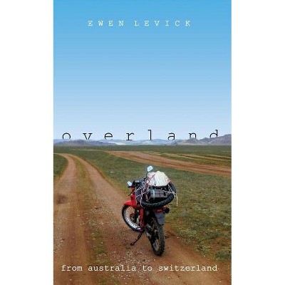 Overland - by  Ewen Levick (Paperback)