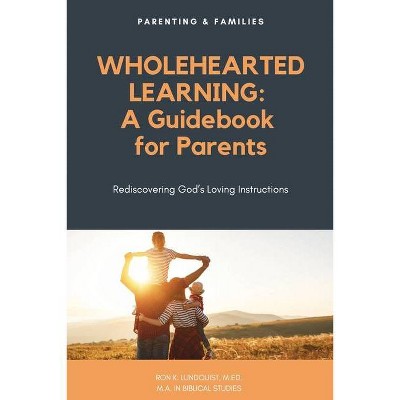 Wholehearted Learning - by  Ron K Lundquist M Ed M a (Paperback)