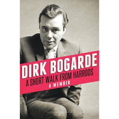 A Short Walk from Harrods - by  Dirk Bogarde (Paperback)