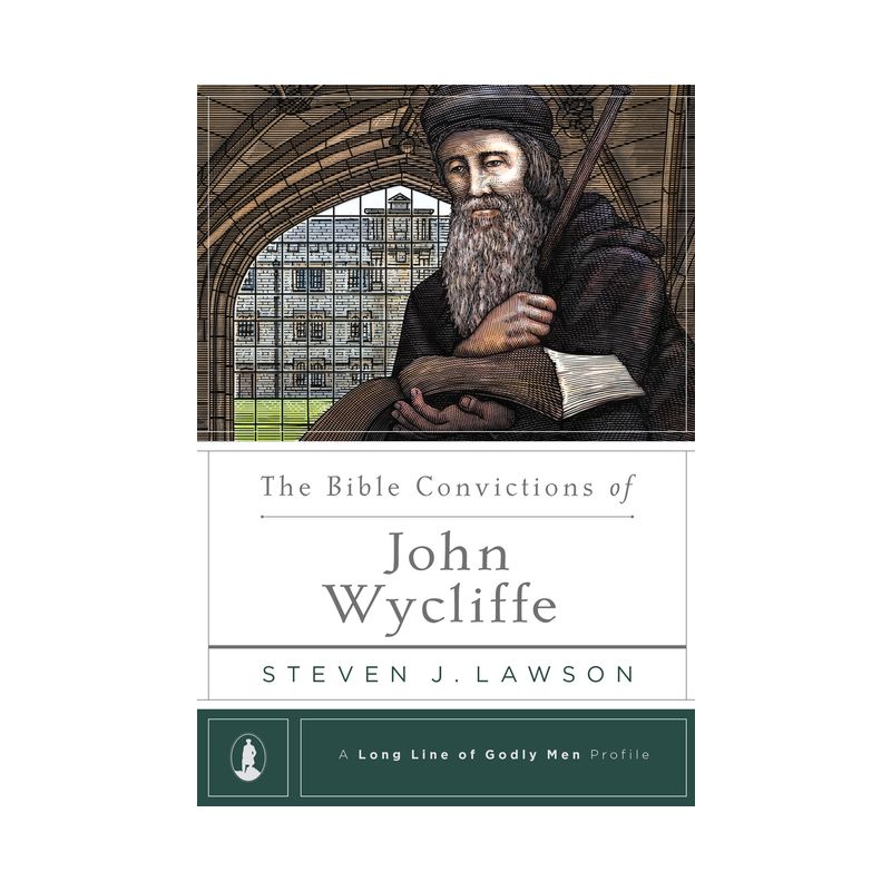 The Bible Convictions of John Wycliffe - (Long Line of Godly Men Profile) by  Steven J Lawson (Hardcover), 1 of 2