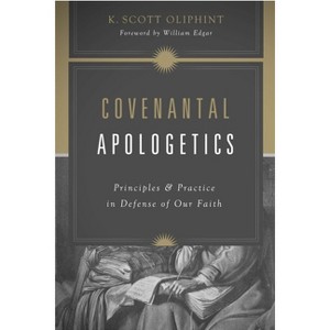 Covenantal Apologetics - by  K Scott Oliphint (Paperback) - 1 of 1