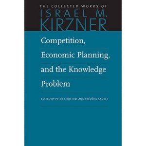 Competition, Economic Planning, and the Knowledge Problem - (Collected Works of Israel M. Kirzner) by Israel M Kirzner - 1 of 1