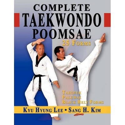 Complete Taekwondo Poomsae - by  Kyu Hyung Lee & Sang H Kim (Paperback)