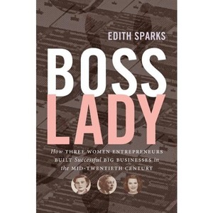 Boss Lady - (The Luther H. Hodges Jr. and Luther H. Hodges Sr. Business, Entrepreneurship, and Public P) by  Edith Sparks (Paperback) - 1 of 1