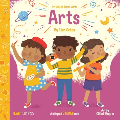 Dr. Ochoa's Stellar World: Arts - by  Ellen Ochoa (Board Book)