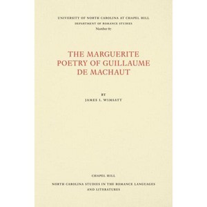 The Marguerite Poetry of Guillaume de Machaut - (North Carolina Studies in the Romance Languages and Literatu) by  James I Wimsatt (Paperback) - 1 of 1