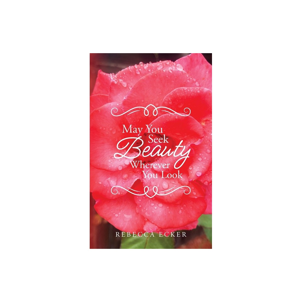 May You Seek Beauty Wherever You Look - by Rebecca Ecker (Paperback)