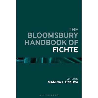 The Bloomsbury Handbook of Fichte - (Bloomsbury Handbooks) by  Marina F Bykova (Paperback)