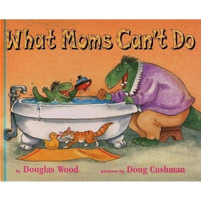 What Moms Can't Do - by  Douglas Wood (Hardcover)