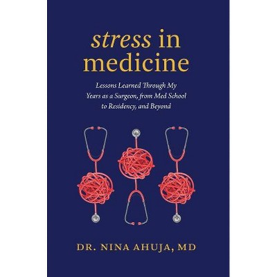 Stress in Medicine - by  Nina Ahuja (Hardcover)