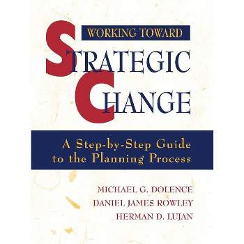 Working Toward Strategic Change - (Jossey-Bass Higher and Adult Education Series) by  Michael G Dolence & Daniel James Rowley & Herman D Lujan