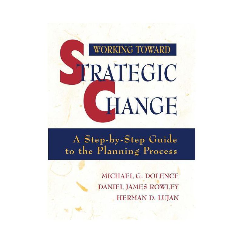 Working Toward Strategic Change - (Jossey-Bass Higher and Adult Education Series) by  Michael G Dolence & Daniel James Rowley & Herman D Lujan, 1 of 2