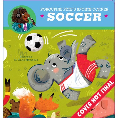 Porcupine Pete's Sports Corner: Soccer - (Clever Firsts) by  Ben Whitehouse & Clever Publishing (Board Book)