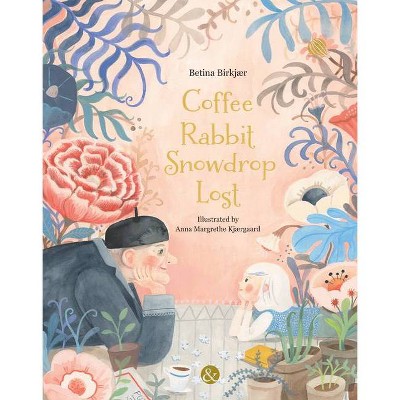 Coffee, Rabbit, Snowdrop, Lost - by  Betina Birkjær (Hardcover)