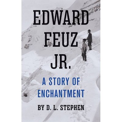 Edward Feuz Jr. - by  D L Stephen (Paperback)