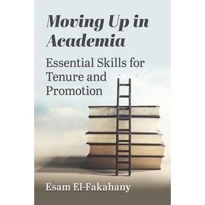 Moving Up in Academia - by  Esam El-Fakahany (Paperback) - 1 of 1