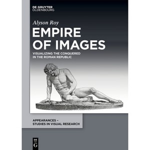 Empire of Images - (Appearances - Studies in Visual Research) by  Alyson Roy (Hardcover) - 1 of 1