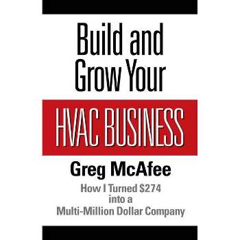Build and Grow Your HVAC Business - by  Greg McAfee (Paperback)