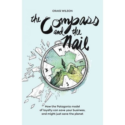 The Compass and the Nail - by  Craig Wilson (Hardcover)