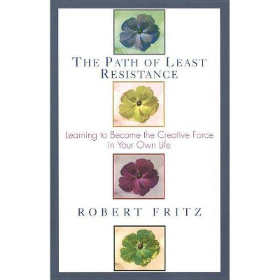 Path of Least Resistance - by  Robert Fritz (Paperback)