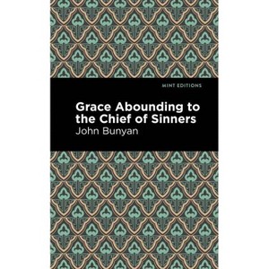 Grace Abounding to the Chief of Sinners - (Mint Editions (in Their Own Words: Biographical and Autobiographical Narratives)) by  John Bunyan - 1 of 1