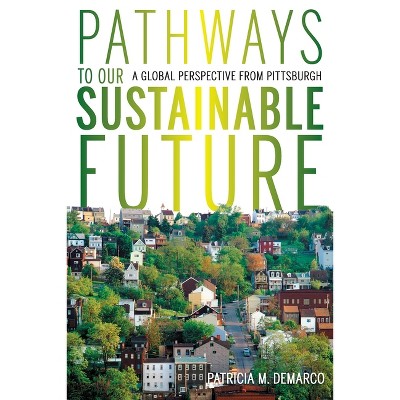 Pathways to Our Sustainable Future - (Regional) by  Patricia DeMarco (Paperback)