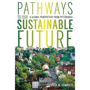 Pathways to Our Sustainable Future - (Regional) by  Patricia DeMarco (Paperback) - 1 of 1