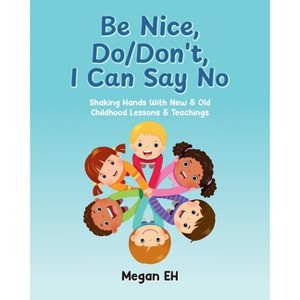 Be Nice, Do/Don't, I Can Say No - by  Megan Eh (Paperback) - 1 of 1