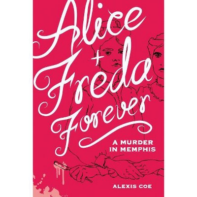 Alice + Freda Forever - by  Alexis Coe (Hardcover)