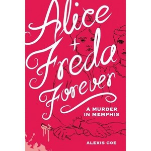 Alice + Freda Forever - by  Alexis Coe (Hardcover) - 1 of 1