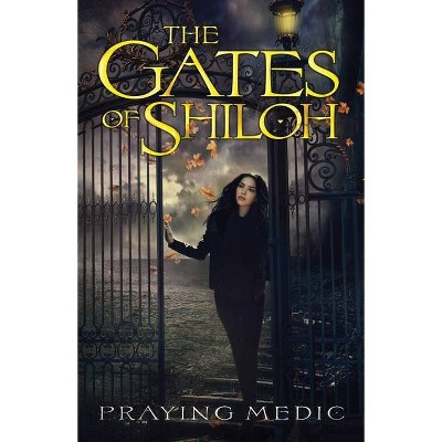 The Gates of Shiloh - by  Praying Medic (Paperback)