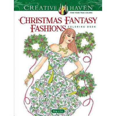 Creative Haven Christmas Fantasy Fashions Coloring Book - (Creative Haven Coloring Books) by  Ming-Ju Sun (Paperback)