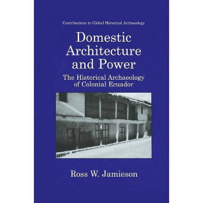 Domestic Architecture and Power - (Contributions to Global Historical Archaeology) by  Ross W Jamieson (Paperback)