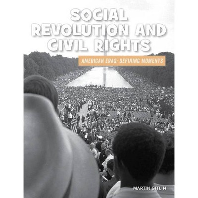 Social Revolution and Civil Rights - (21st Century Skills Library: American Eras: Defining Moments) by  Martin Gitlin (Paperback)