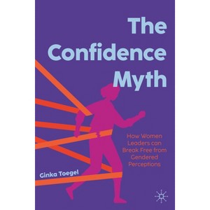 The Confidence Myth - by  Ginka Toegel (Hardcover) - 1 of 1