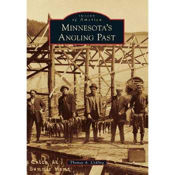 Minnesota's Angling Past - by Thomas A Uehling (Paperback)